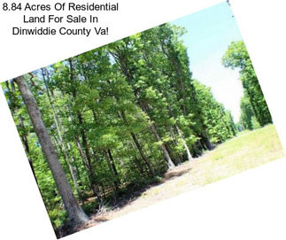 8.84 Acres Of Residential Land For Sale In Dinwiddie County Va!