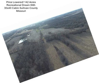 Price Lowered! 142 Acres Recreational Dream With 30x40 Cabin Sullivan County Missouri