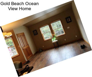 Gold Beach Ocean View Home