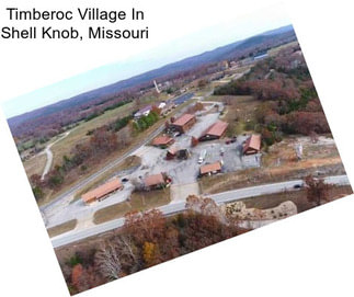 Timberoc Village In Shell Knob, Missouri