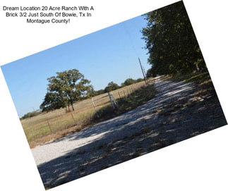 Dream Location 20 Acre Ranch With A Brick 3/2 Just South Of Bowie, Tx In Montague County!