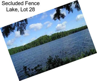 Secluded Fence Lake, Lot 28
