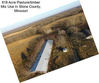 618 Acre Pasture/timber Mix Use In Stone County, Missouri