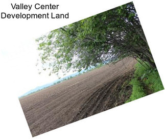 Valley Center Development Land