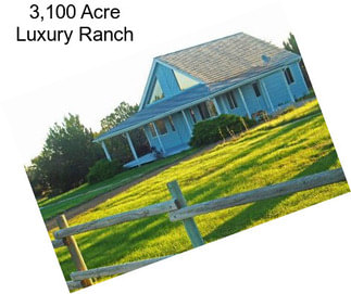 3,100 Acre Luxury Ranch