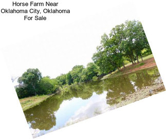 Horse Farm Near Oklahoma City, Oklahoma For Sale