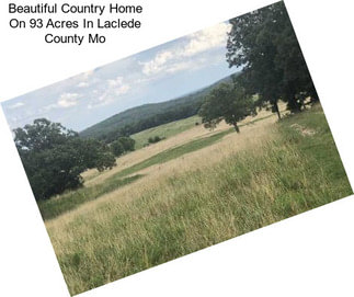 Beautiful Country Home On 93 Acres In Laclede County Mo