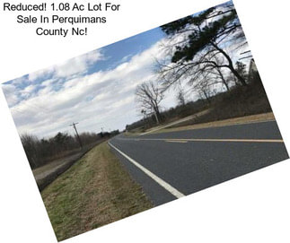 Reduced! 1.08 Ac Lot For Sale In Perquimans County Nc!