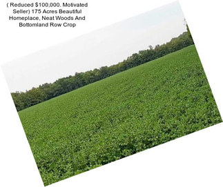 ( Reduced $100,000. Motivated Seller) 175 Acres Beautiful Homeplace, Neat Woods And Bottomland Row Crop