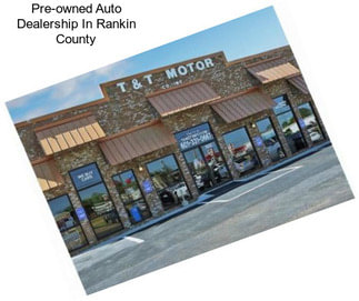 Pre-owned Auto Dealership In Rankin County