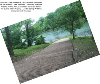 Primrose Creek Lot 44 Large Luxury Midlevel Lot With All Of The Primrose Creek Amenities, Community Boat Dock And Slip, Fishing Pond, 2 Available 5 Star Cabin Rentals For Guests. 1 Acre Property +-, Heber Springs Ar 72543, Cleburne County Arkansas.