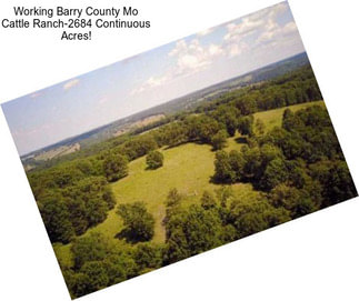 Working Barry County Mo Cattle Ranch-2684 Continuous Acres!