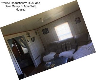 ***price Reduction*** Duck And Deer Camp! 1 Acre With House.