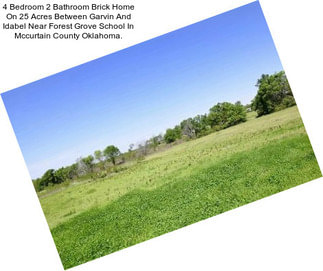 4 Bedroom 2 Bathroom Brick Home On 25 Acres Between Garvin And Idabel Near Forest Grove School In Mccurtain County Oklahoma.