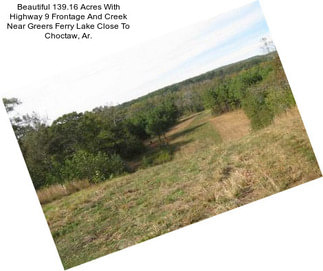 Beautiful 139.16 Acres With Highway 9 Frontage And Creek Near Greers Ferry Lake Close To Choctaw, Ar.