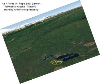 4.87 Acres On Papa Bear Lake In Talkeetna, Alaska - Tract F2 - Hunting And Fishing Property