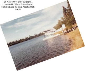 38 Acres Of Harmony Island. Located In World Class Sport Fishing Lake Iliamna, Alaska With Cabin