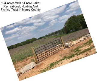 134 Acres With 51 Acre Lake. Recreational, Hunting And Fishing Tract In Maury County