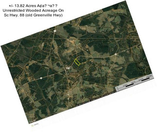 +/- 13.82 Acres A¢a¬a Unrestricted Wooded Acreage On Sc Hwy. 88 (old Greenville Hwy)