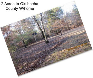 2 Acres In Oktibbeha County W/home