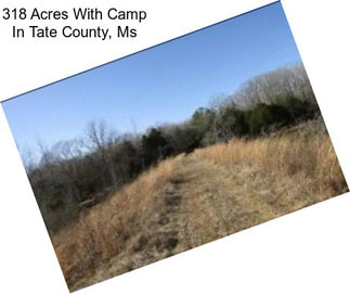 318 Acres With Camp In Tate County, Ms