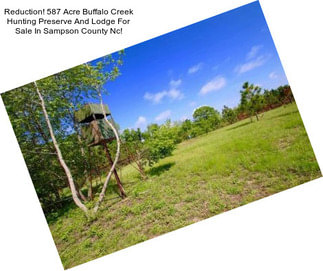 Reduction! 587 Acre Buffalo Creek Hunting Preserve And Lodge For Sale In Sampson County Nc!