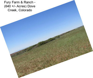 Fury Farm & Ranch - (640 +/- Acres) Dove Creek, Colorado