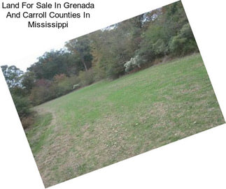 Land For Sale In Grenada And Carroll Counties In Mississippi