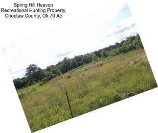 Spring Hill Heaven Recreational Hunting Property, Choctaw County, Ok 70 Ac