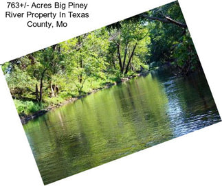 763+/- Acres Big Piney River Property In Texas County, Mo