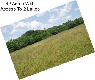 42 Acres With Access To 2 Lakes