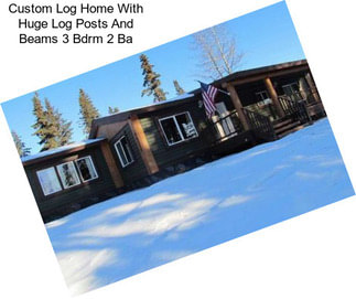 Custom Log Home With Huge Log Posts And Beams 3 Bdrm 2 Ba