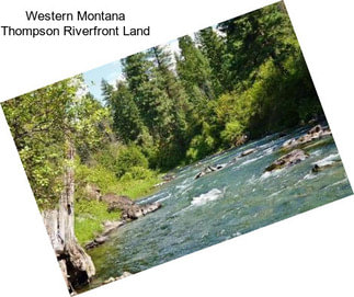 Western Montana Thompson Riverfront Land