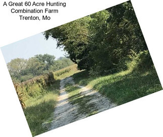 A Great 60 Acre Hunting Combination Farm Trenton, Mo