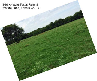 940 +/- Acre Texas Farm & Pasture Land, Fannin Co, Tx