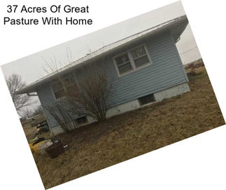 37 Acres Of Great Pasture With Home