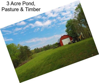 3 Acre Pond, Pasture & Timber