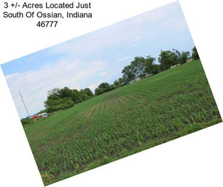 3 +/- Acres Located Just South Of Ossian, Indiana 46777