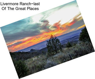 Livermore Ranch~last Of The Great Places