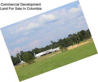 Commercial Development Land For Sale In Columbia