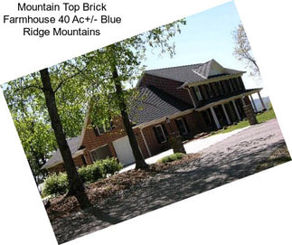 Mountain Top Brick Farmhouse 40 Ac+/- Blue Ridge Mountains
