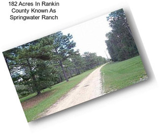 182 Acres In Rankin County Known As Springwater Ranch