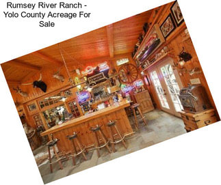 Rumsey River Ranch - Yolo County Acreage For Sale