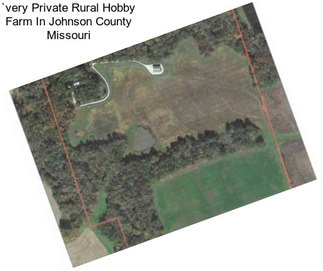 `very Private Rural Hobby Farm In Johnson County Missouri