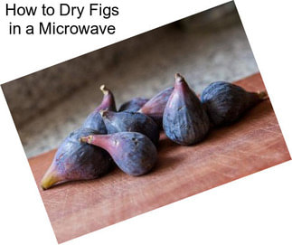 How to Dry Figs in a Microwave