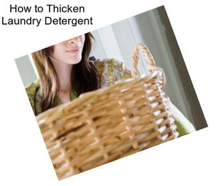 How to Thicken Laundry Detergent