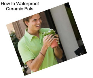 How to Waterproof Ceramic Pots