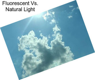 Fluorescent Vs. Natural Light
