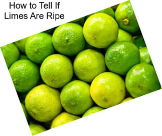 How to Tell If Limes Are Ripe