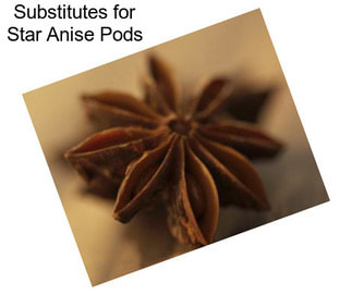 Substitutes for Star Anise Pods